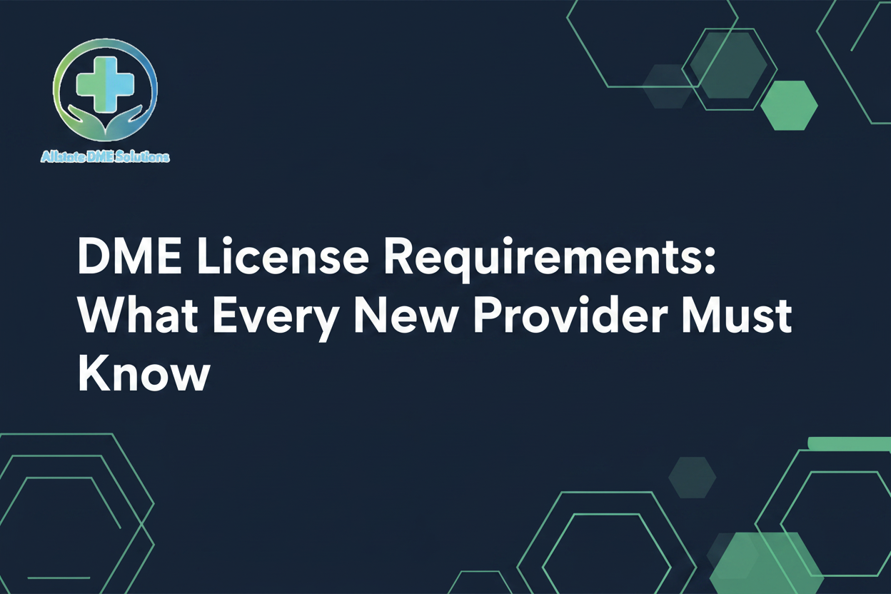 DME License Requirements: What Every New Provider Must Know