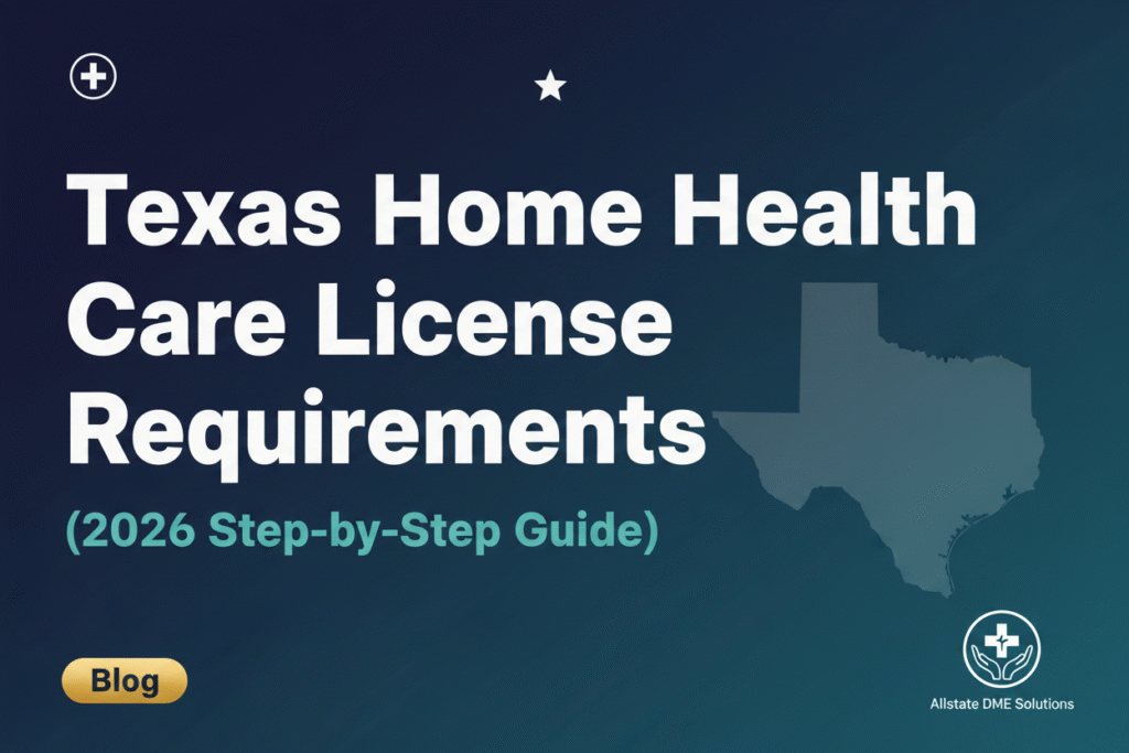 Texas Home Health Care License Requirements (2026 Step-by-Step Guide)