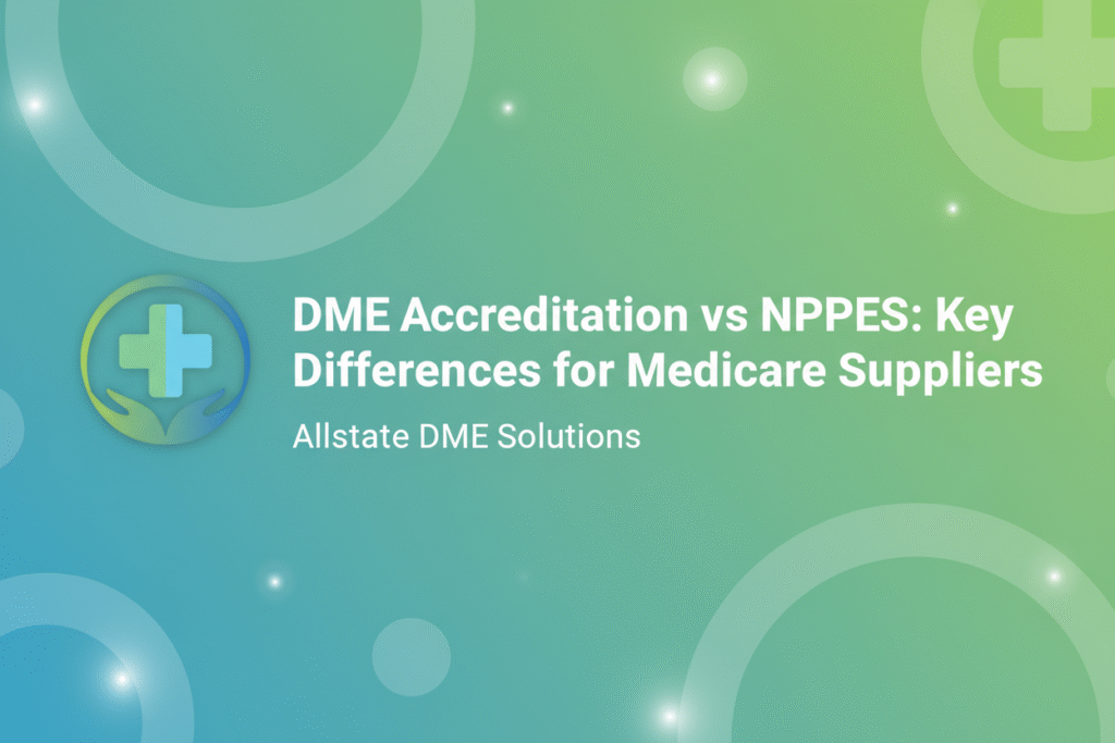 DME Accreditation vs NPPES: Understanding the Key Differences for Medicare Suppliers