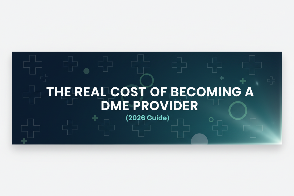 The Real Cost of Becoming a DME Provider (2026 Guide)